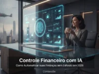 Controle Financeiro com IA Como Automatizar suas Finanças sem Esforço em 2026