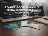 9 cartões de crédito fácil de aprovação para ter limite alto em 2026