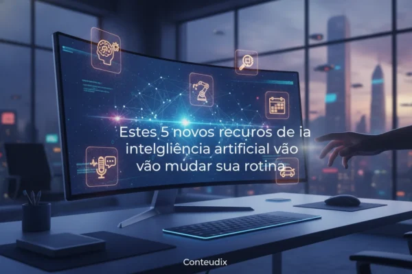 Estes 5 novos recursos de ia inteligência artificial vão mudar sua rotina